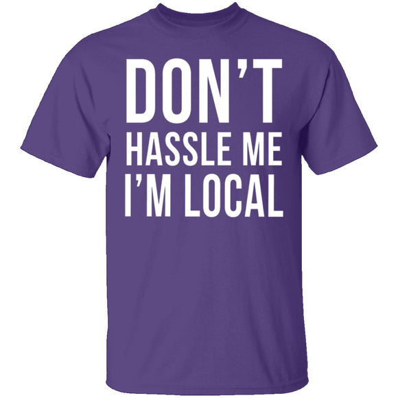 Don't Hassle Me I'm Local T-Shirt CustomCat
