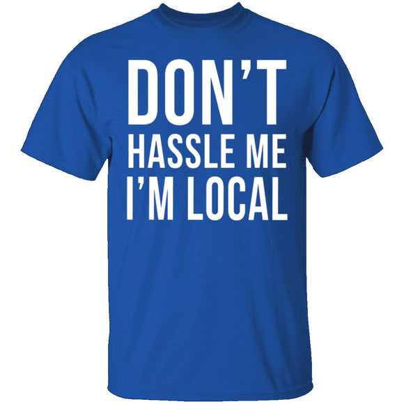 Don't Hassle Me I'm Local T-Shirt CustomCat