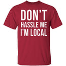 Don't Hassle Me I'm Local T-Shirt CustomCat