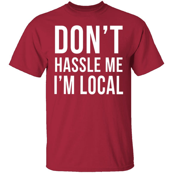 Don't Hassle Me I'm Local T-Shirt CustomCat