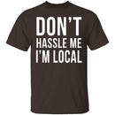 Don't Hassle Me I'm Local T-Shirt CustomCat