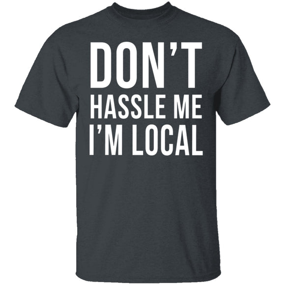 Don't Hassle Me I'm Local T-Shirt CustomCat