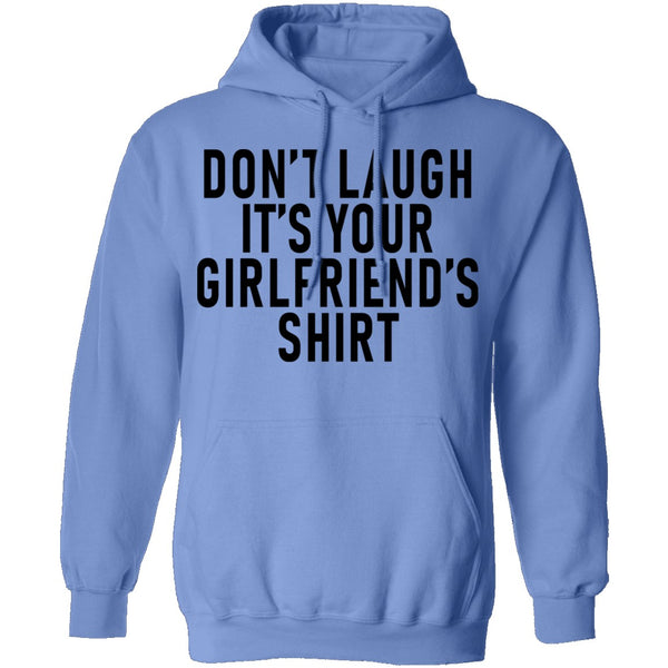 Don't Laugh It's Your Girlfriend's Shirt T-Shirt CustomCat
