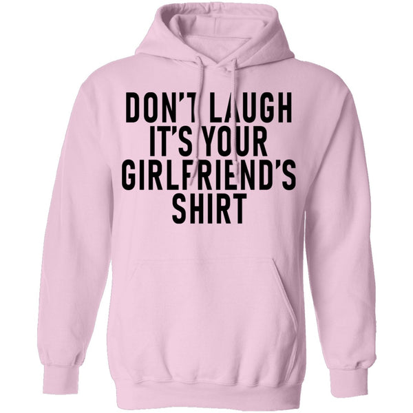 Don't Laugh It's Your Girlfriend's Shirt T-Shirt CustomCat