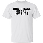 Don't Make Me Call My Aunt T-Shirt CustomCat
