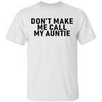 Don't Make Me Call My Auntie T-Shirt CustomCat