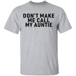 Don't Make Me Call My Auntie T-Shirt CustomCat