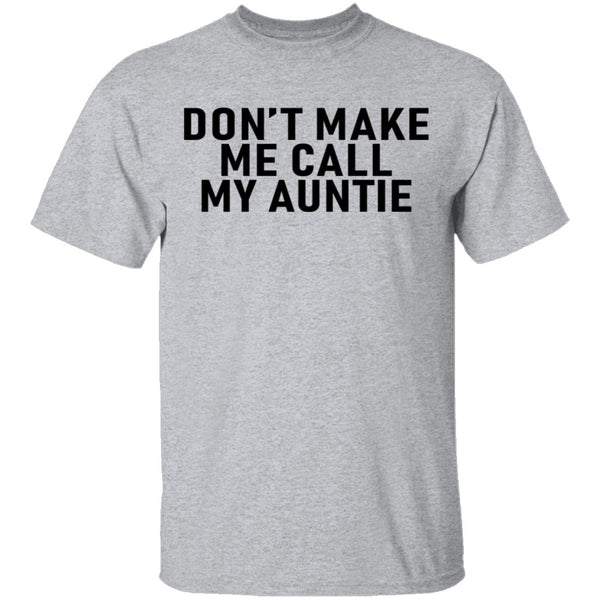Don't Make Me Call My Auntie T-Shirt CustomCat