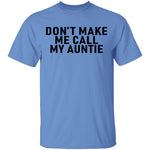 Don't Make Me Call My Auntie T-Shirt CustomCat