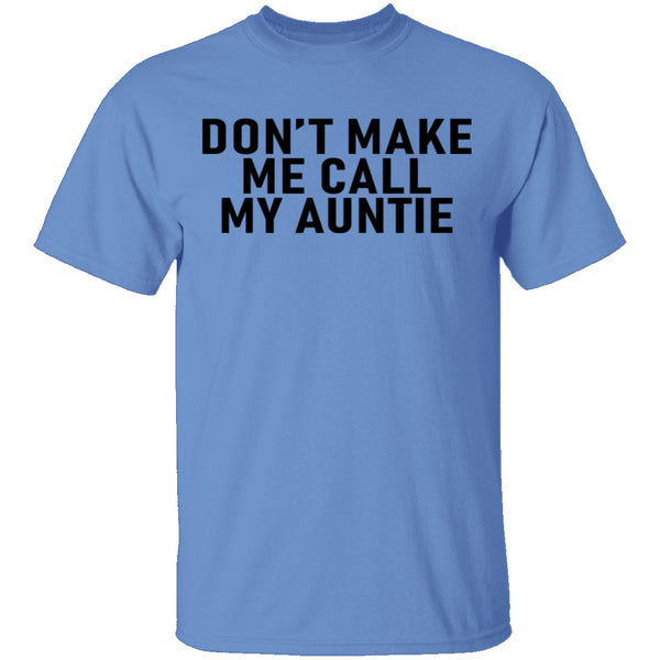 Don't Make Me Call My Auntie T-Shirt CustomCat
