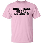 Don't Make Me Call My Auntie T-Shirt CustomCat