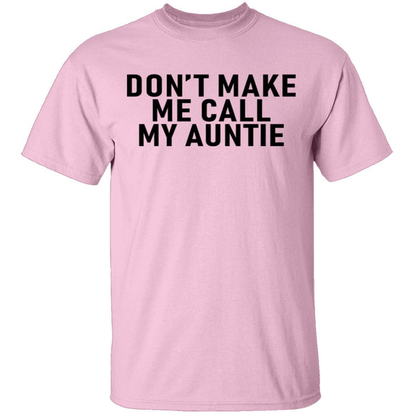 Don't Make Me Call My Auntie T-Shirt CustomCat