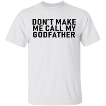 Don't Make Me Call My Godfather T-Shirt