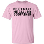 Don't Make Me Call My Godfather T-Shirt CustomCat