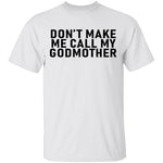 Don't Make Me Call My Godmother T-Shirt CustomCat