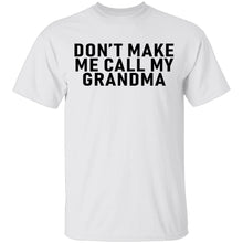 Don't Make Me Call My Grandma T-Shirt