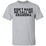 Don't Make Me Call My Grandma T-Shirt CustomCat