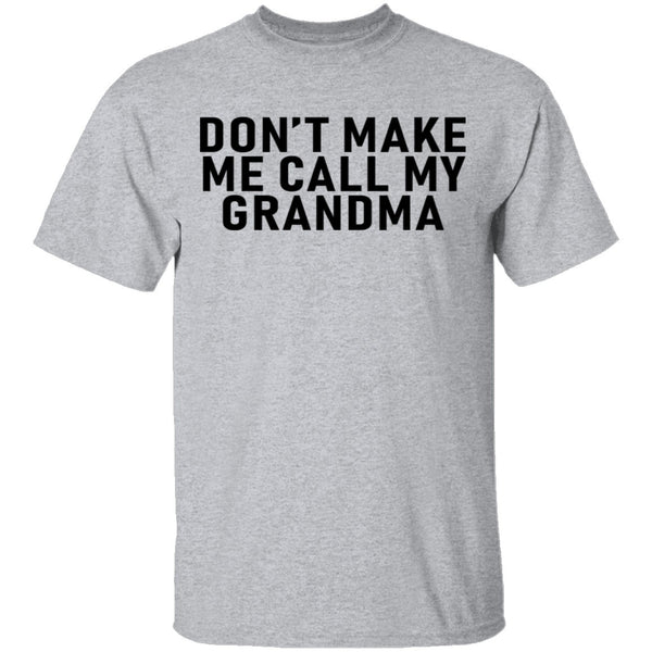 Don't Make Me Call My Grandma T-Shirt CustomCat