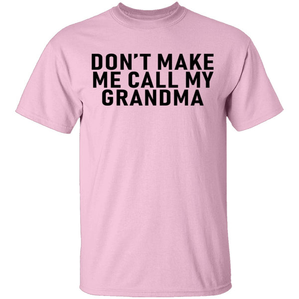 Don't Make Me Call My Grandma T-Shirt CustomCat