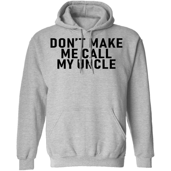 Don't Make Me Call My Uncle T-Shirt CustomCat