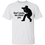 Don't Make Me Shoot You T-Shirt CustomCat