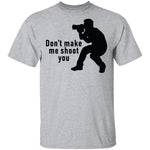 Don't Make Me Shoot You T-Shirt CustomCat