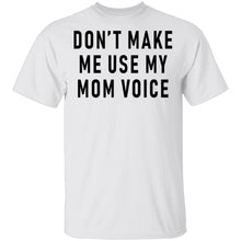 Don't Make Me Use My Mom Voice T-Shirt