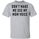 Don't Make Me Use My Mom Voice T-Shirt CustomCat