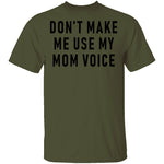 Don't Make Me Use My Mom Voice T-Shirt CustomCat