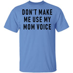 Don't Make Me Use My Mom Voice T-Shirt CustomCat