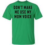 Don't Make Me Use My Mom Voice T-Shirt CustomCat