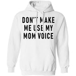 Don't Make Me Use My Mom Voice T-Shirt CustomCat