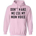 Don't Make Me Use My Mom Voice T-Shirt CustomCat