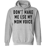 Don't Make Me Use My Mom Voice T-Shirt CustomCat