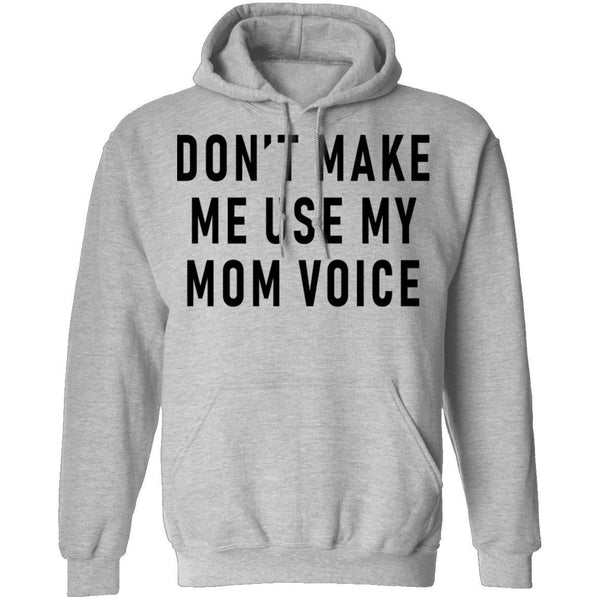 Don't Make Me Use My Mom Voice T-Shirt CustomCat