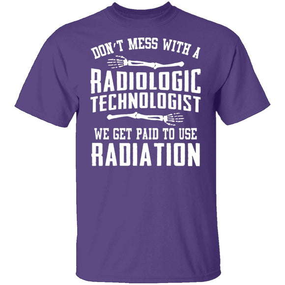 Don't Mess With A Radiologic Technologist T-Shirt CustomCat