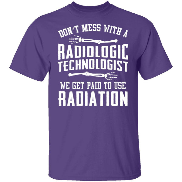 Don't Mess With A Radiologic Technologist T-Shirt CustomCat