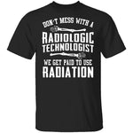 Don't Mess With A Radiologic Technologist T-Shirt CustomCat