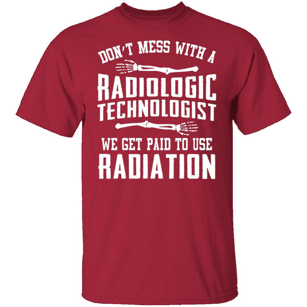 Don't Mess With A Radiologic Technologist T-Shirt CustomCat