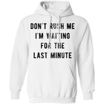 Don't Rush me I'm Waiting for the Last Minute T-Shirt CustomCat