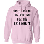 Don't Rush me I'm Waiting for the Last Minute T-Shirt CustomCat
