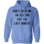 Don't Rush me I'm Waiting for the Last Minute T-Shirt CustomCat