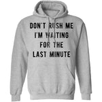 Don't Rush me I'm Waiting for the Last Minute T-Shirt CustomCat
