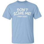 Don't Scare Me I Poop Easily T-Shirt CustomCat