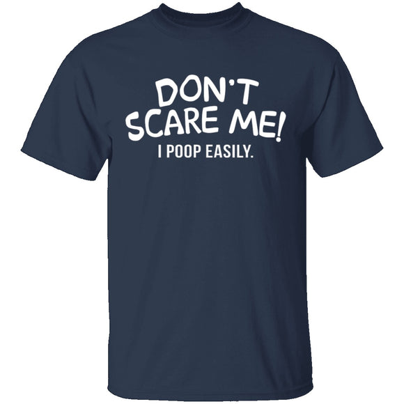 Don't Scare Me I Poop Easily T-Shirt CustomCat