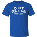 Don't Scare Me I Poop Easily T-Shirt CustomCat