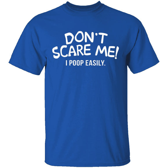 Don't Scare Me I Poop Easily T-Shirt CustomCat
