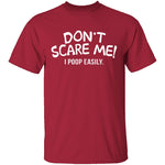 Don't Scare Me I Poop Easily T-Shirt CustomCat