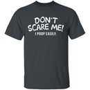 Don't Scare Me I Poop Easily T-Shirt CustomCat