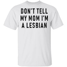 Don't Tell My Mom I'm A Lesbian T-Shirt